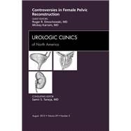 Controversies in Female Pelvic Reconstruction: An Issue of Urologic Clinics by Dmochowski, Roger R., 9781455749027