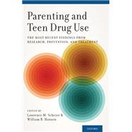 Parenting and Teen Drug Use The Most Recent Findings from Research, Prevention, and Treatment by Scheier, Lawrence M.; Hansen, William B., 9780199739028