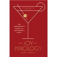 The Joy of Mixology, Revised and Updated Edition The Consummate Guide to the Bartender's Craft by REGAN, GARY, 9780451499028