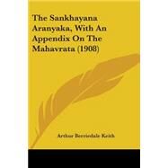 The Sankhayana Aranyaka, With An Appendix On The Mahavrata by Keith, Arthur Berriedale, 9780548759028