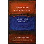 Views from the Dark Side of American History by Fellman, Michael, 9780807139028