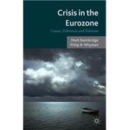Crisis in the Eurozone Causes, Dilemmas and Solutions by Baimbridge, Mark; Whyman, Philip B., 9781137329028