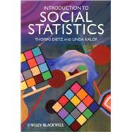 Introduction to Social Statistics The Logic of Statistical Reasoning by Dietz, Thomas; Kalof, Linda, 9781405169028