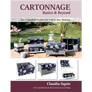 Cartonnage Basics & Beyond The Complete Guide for Fabric Box Making by Squio, Claudia; Jones, Sherri; Hodge, Lynn, 9781543919028