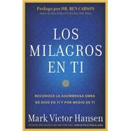 Los Milagros en Ti Reconoce la Asombrosa Obra de Dios en Ti y por Medio de Ti by Hansen, Mark Victor, 9781617959028
