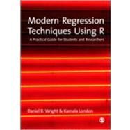 Modern Regression Techniques Using R : A Practical Guide by Daniel B Wright, 9781847879028