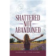 Shattered Not Abandoned by Rathe, Pastorjoan, 9781973679028