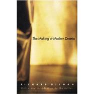 The Making of Modern Drama; A Study of Bchner, Ibsen, Strindberg, Chekhov, Pirandello, Brecht, Beckett, Handke by Richard Gilman; With a new introduction by the author, 9780300079029