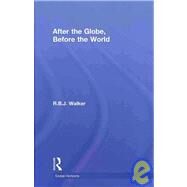 After the Globe, Before the World by Walker; R.B.J., 9780415779029