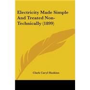 Electricity Made Simple And Treated Non-Technically by Haskins, Clark Caryl, 9780548819029