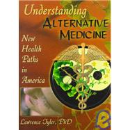 Understanding Alternative Medicine: New Health Paths in America by Tyler; Virginia M, 9780789009029