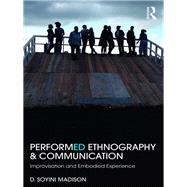 Performance, Ethnography, and Communication: Improvisation and Enactments of Experience by Madison; D Soyini, 9781138789029