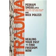 Trauma Healing Your Past to Find Freedom Now by Polizzi, Nick; Shojai, Pedram, 9781401959029