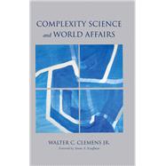 Complexity Science and World Affairs by Clemens, Walter C., Jr.; Kauffman, Stuart A., 9781438449029