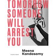 Tomorrow Someone Will Arrest You by Kandasamy, Meena, 9781838959029