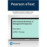 Pearson eText for International Business A Managerial Perspective -- Access Card by Griffin, Ricky W.; Pustay, Michael, 9780135639030
