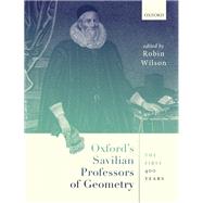 Oxford's Savilian Professors of Geometry The First 400 Years by Wilson, Robin, 9780198869030