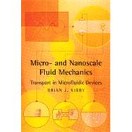Micro- and Nanoscale Fluid Mechanics : Transport in Microfluidic Devices by Brian J. Kirby, 9780521119030