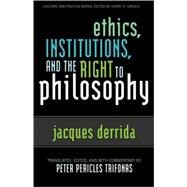 Ethics, Institutions, and the Right to Philosophy by Derrida, Jacques; Pericles Trifonas, Peter, 9780742509030
