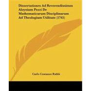 Dissertationes Ad Reverendissimm Aloysium Pezzi De Mathematicarum Disciplinarum Ad Theologiam Utilitate (1745) by Rabbi, Carlo Costanzo, 9781104089030