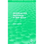 Incentives and Agriculture in East Africa (Routledge Revivals) by Lundahl; Mats, 9781138819030