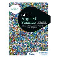 WJEC GCSE Applied Science by Jeremy Pollard; Adrian Schmit; Sam Holyman, 9781398369030