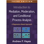 Introduction to Mediation, Moderation, and Conditional Process Analysis A Regression-Based Approach by Hayes, Andrew F., 9781462549030