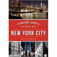 A History Lover's Guide to New York City by Fortier, Alison, 9781467119030