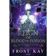 Reign of Blood and Poison by Frost Kay, 9781736709030