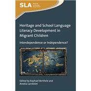 Heritage and School Language Literacy Development in Migrant Children Interdependence or Independence? by Berthele, Raphael; Lambelet, Amelia, 9781783099030