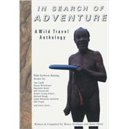 In Search of Adventure A Wild Travel Anthology by Northam, Bruce; Olsen, Brad, 9781888729030