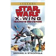 Isard's Revenge: Star Wars Legends (X-Wing) by STACKPOLE, MICHAEL A., 9780553579031