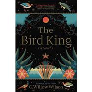 The Bird King by Wilson, G. Willow, 9780802129031