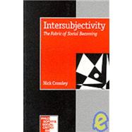 Intersubjectivity : The Fabric of Social Becoming by Nick Crossley, 9780803979031