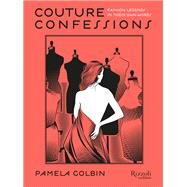 Couture Confessions Fashion Legends in Their Own Words by Golbin, Pamela; Legendre, Yann, 9780847849031