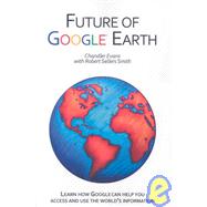 Future of Google Earth by Evans, Chandler; Smith, Robert Sellers (CON), 9781419689031