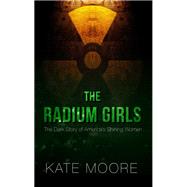 The Radium Girls by Moore, Kate, 9781432839031