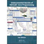 Undocumented Secrets of MATLAB-Java Programming by Altman; Yair M., 9781439869031