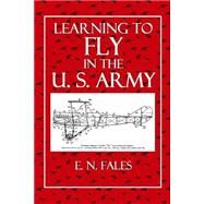 Learning to Fly in the U. S. Army by Fales, E. N., 9781503049031