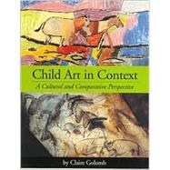 Child Art in Context: A Cultural and Comparative Perspective by Golomb, Claire, 9781557989031