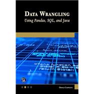 Data Wrangling Using Pandas, SQL, and Java by Oswald Campesato, 9781683929031