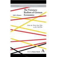 The Visionary Realism of German Economics by Reinert, Erik S.; Kattel, Rainer, 9781783089031