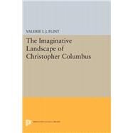 The Imaginative Landscape of Christopher Columbus by Flint, Valerie Irene Jane, 9780691629032