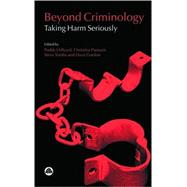 Beyond Criminology Taking Harm Seriously by Hillyard, Paddy; Pantazis, Christina; Gordon, Dave; Tombs, Steve, 9780745319032