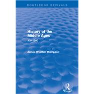 History of the Middle Ages: 300-1500 by Thompson; James Westfall, 9781138659032