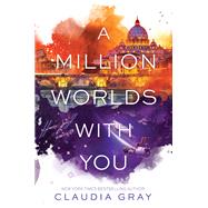 A Million Worlds With You by Gray, Claudia, 9780062279033