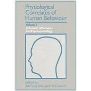 Physiological Correlates of Human Behaviour: Individual Differences and Psychopathology by Gale, Anthony; Edwards, John A., 9780122739033