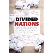 Divided Nations Why global governance is failing, and what we can do about it by Goldin, Ian, 9780199689033