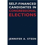 Self-financed Candidates In Congressional Elections by Steen, Jennifer A., 9780472069033