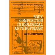 Body Composition in Biological Anthropology by Roy J. Shephard, 9780521019033